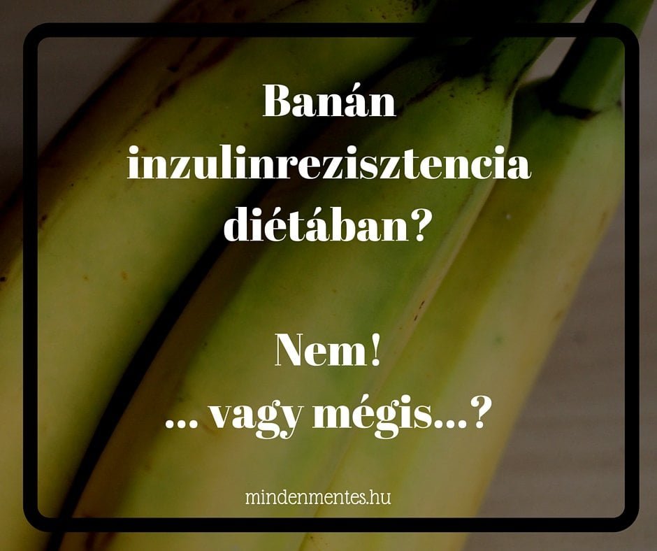 Banán inzulinrezisztencia diétában? | mindenmentes.hu