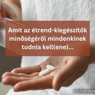 Amit az étrend-kiegészítők minőségéről mindenkinek tudnia kell(ene)... |mindenmentes.hu