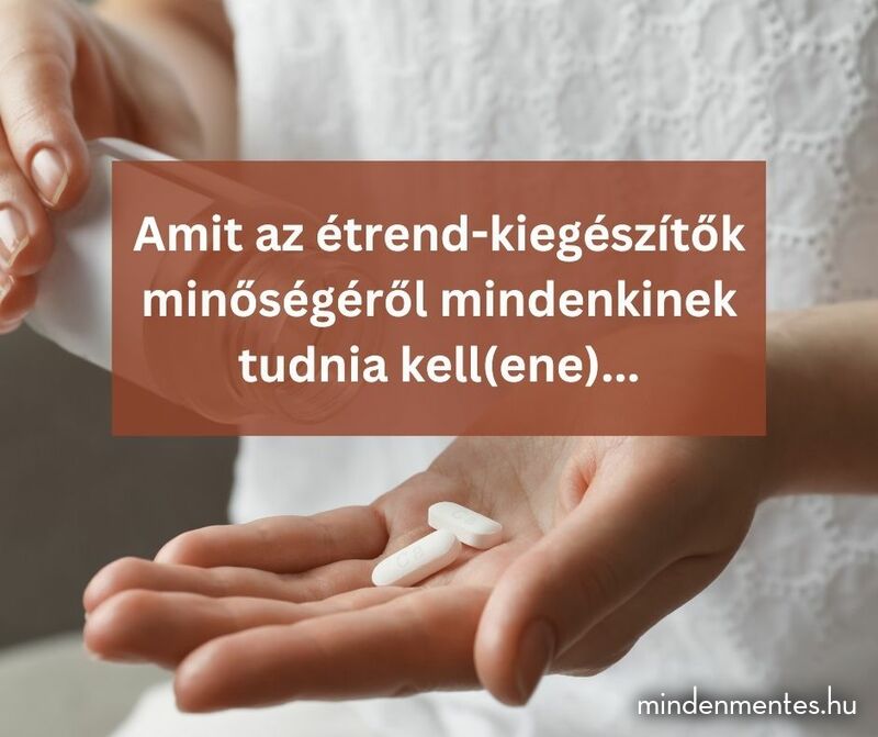 Amit az étrend-kiegészítők minőségéről mindenkinek tudnia kell(ene)... |mindenmentes.hu